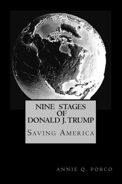 Nine Stages Of Donald J. Trump: Saving America