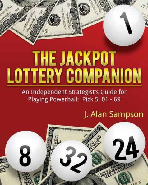 The Jackpot Lottery Companion: An Independent Strategist'S Guide For Playing Powerball: Pick 5: 01 - 69