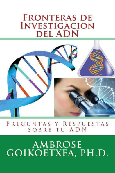 Fronteras De Investigacion Del Adn: Preguntas Y Respuestas Sobre Tu Adn (Spanish Edition)