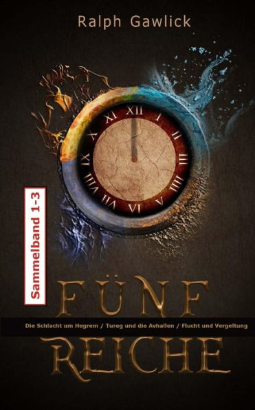 Fünf Reiche 1 - 3: Sammelband: Die Schlacht Um Hegrem / Tureg Und Die Avhallen / Flucht Und Vergeltung (German Edition)