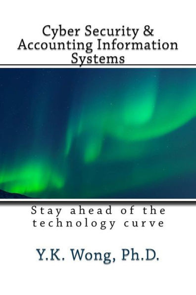 Cyber Security And Accounting Information Systems: Stay Ahead Of The Technology Curve