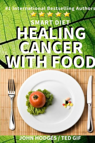 Smart Diet: Healing Cancer With Food (Healing With Nutrition)