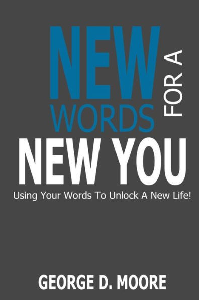 New Words For A New You: Using Your Words To Unlock A New Life