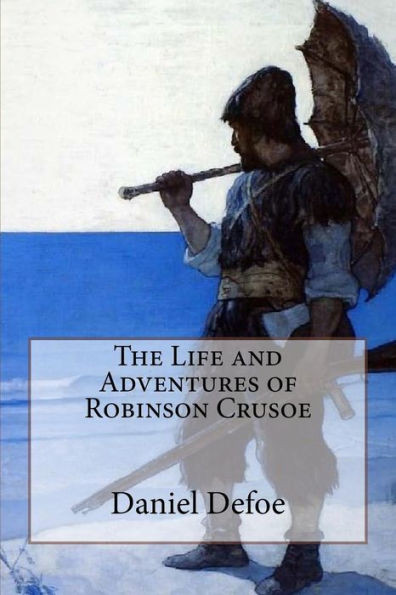 The Life And Adventures Of Robinson Crusoe Daniel Defoe