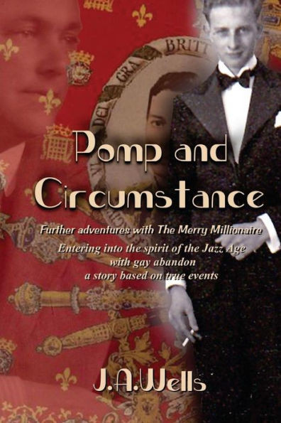 Pomp And Circumstance: Further Adventures With The Merry Millionaire. Entering Into The Spirit Of The Jazz Age With Gay Abandon. A Story Based On True Events. (The Merry Millionaire Duology)