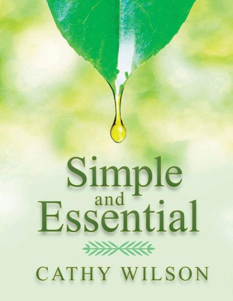 Simple And Essential: A Guide To Natural Healing With Essential Oils