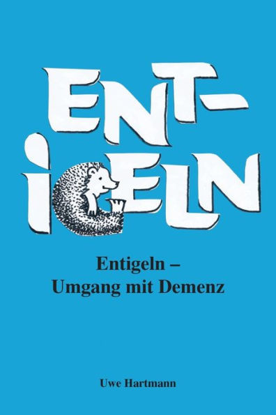 Entigeln: Umgang Mit Demenz (German Edition)