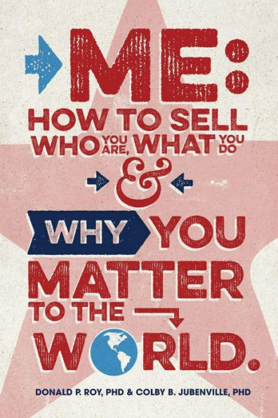 Me: How To Sell Who You Are, What You Do, And Why You Matter To The World
