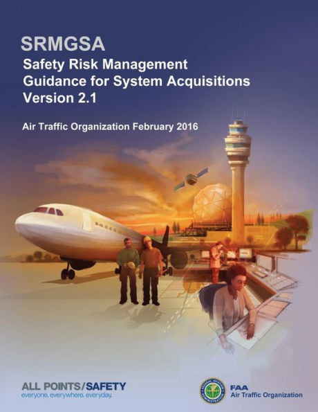 Safety Risk Management Guidance For System Acquisitions: Srmgsa Version 2.1