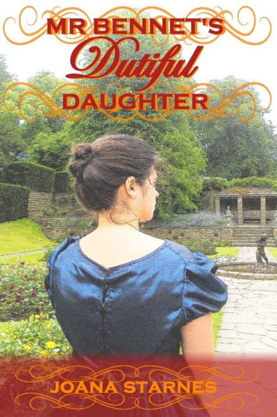 Mr Bennet'S Dutiful Daughter: ~ A Pride And Prejudice Variation ~