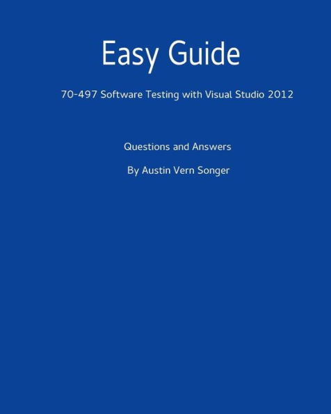 Easy Guide: 70-497 Software Testing With Visual Studio 2012: Questions And Answers