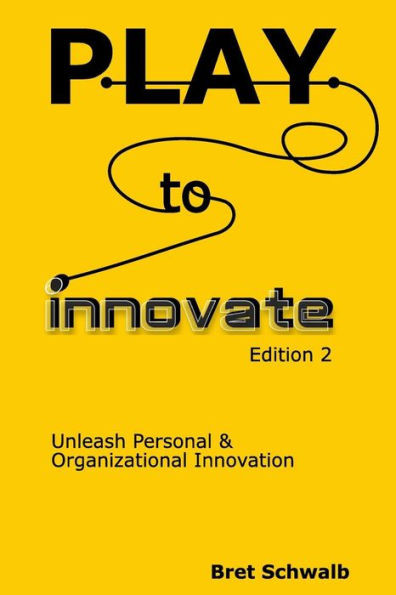Play To Innovate - Edition 2: Unleash Personal & Organizational Innovation