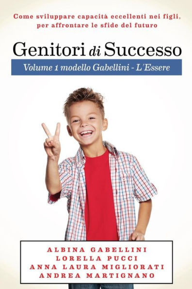 Genitori Di Successo: Come Sviluppare Capacità Eccellenti Nei Figli Per Affrontare Le Sfide Del Futuro (Genitori Coach Orientati) (Volume 1) (Italian Edition)