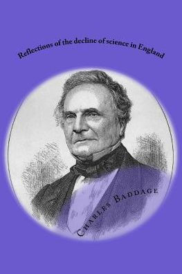 Reflections Of The Decline Of Science In England: And On Some Of Its Causes