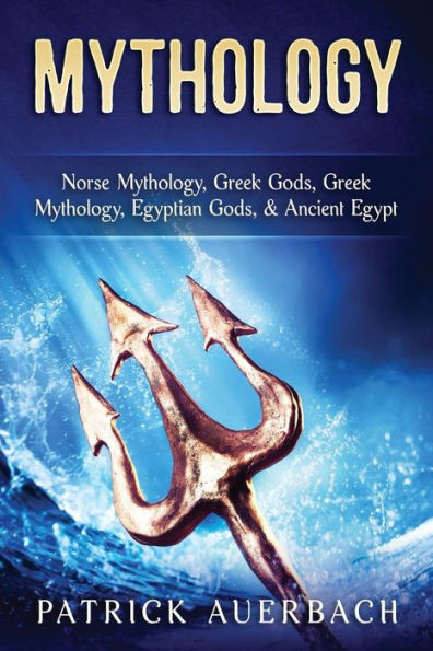 Mythology: Norse Mythology, Greek Gods, Greek Mythology, Egyptian Gods, & Ancient Egypt (Ancient Greece History Books)