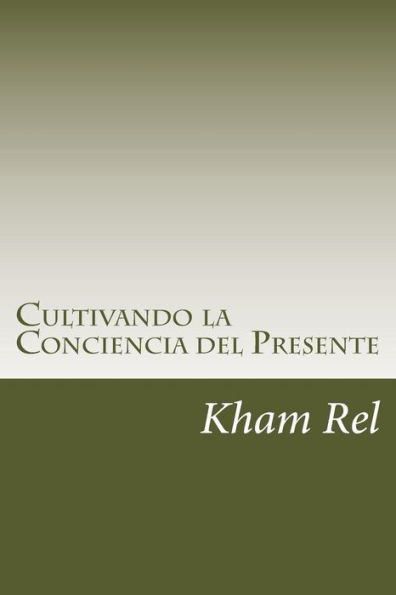 Cultivando La Conciencia Del Presente: Aprendiendo A Cultivar La Espiritualidad En El Día A Día (Estudio De Un Método Practico De Qigong) (Spanish Edition)