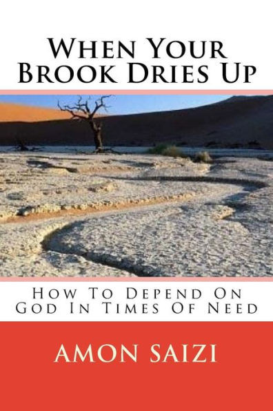 When Your Brook Dries Up: How To Depend On God In Times Of Need
