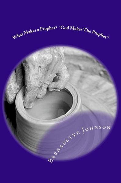 What Makes A Prophet? "God Makes The Prophet"
