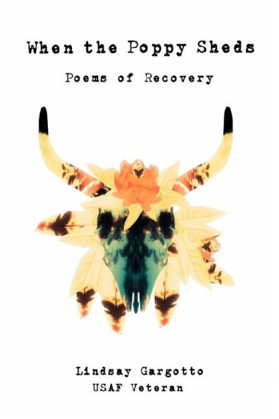 When The Poppy Sheds: Poems Of Recovery