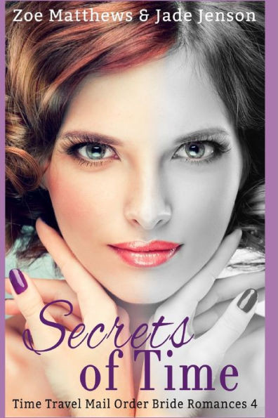 Secrets Of Time (Time Travel/Mail-Order Brides Romance Series)