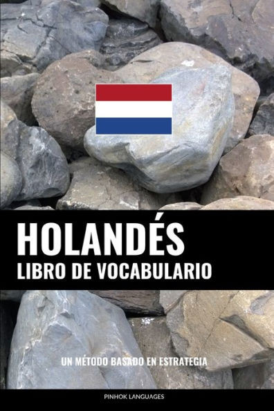 Libro De Vocabulario Holandés: Un Método Basado En Estrategia (Spanish Edition)