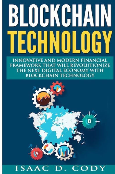 Blockchain: Innovative And Modern Financial Framework That Will Revolutionize The Next Digital Economy With Blockchain Technology: (Blockchain, ... Economy) (Hacking Freedom And Data Freedom)