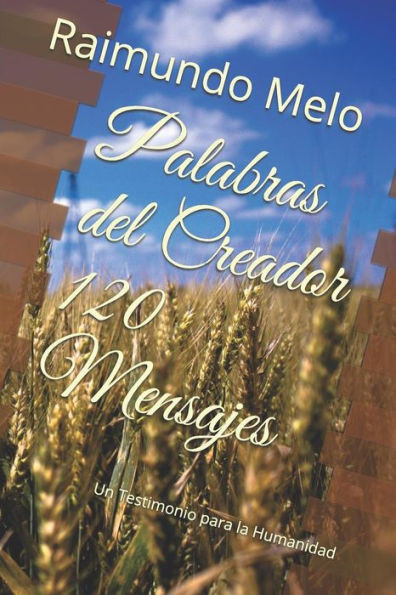Palabras Del Creador 120 Mensajes: Un Testimonio Para La Humanidad (Spanish Edition)