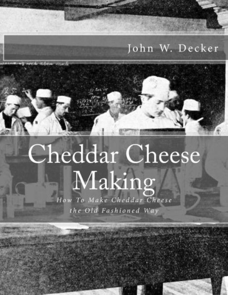 Cheddar Cheese Making: How To Make Cheddar Cheese The Old Fashioned Way