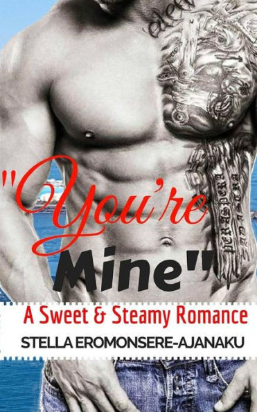 You'Re Mine: A Sweet & Steamy Romance