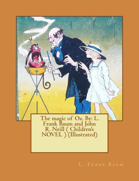 The Magic Of Oz. By: L. Frank Baum And John R. Neill ( Children'S Novel ) (Illustrated)