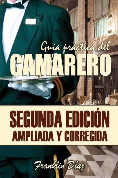 Guía Práctica Del Camarero: Segunda Edición Ampliada Y Corregida (Spanish Edition)