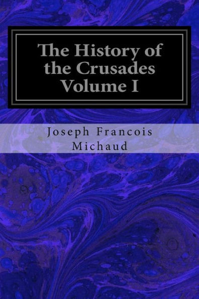 The History Of The Crusades Volume I