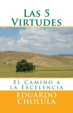 Las 5 Virtudes: El Camino A La Excelencia (Spanish Edition)