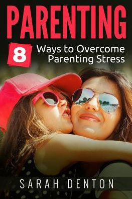 Parenting: 8 Ways To Overcome Parenting Stress