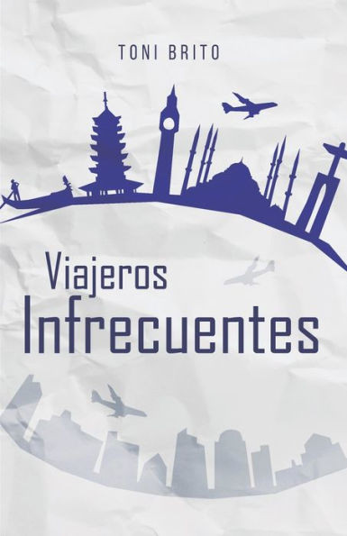 Viajeros Infrecuentes: Relatos De Viajes Protagonizados Por Viajeros Insólitos (Spanish Edition)