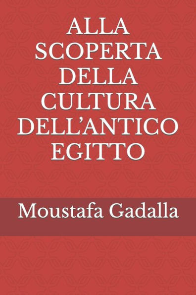 Alla Scoperta Della Cultura DellAntico Egitto (Italian Edition)