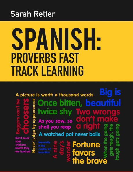 Spanish: Proverbs Fast Track Learning: The 100 Most Used English Proverbs With 600 Phrase Examples. (Spanish Learning For English Speakers)