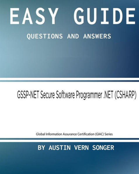 Easy Guide: Gssp-Net Secure Software Programmer .Net: Questions And Answers (Global Information Assurance Certification (Giac) Series)