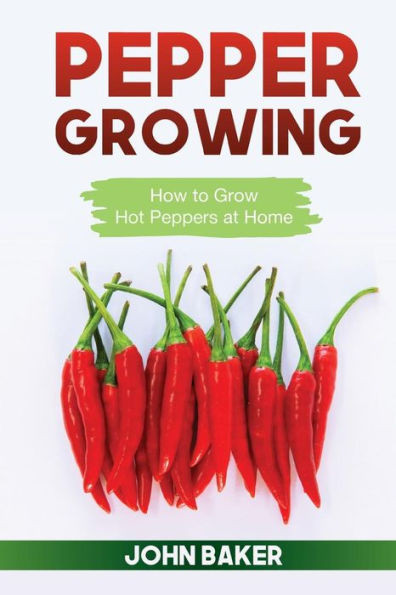 Pepper Growing: How To Grow Hot Peppers At Home