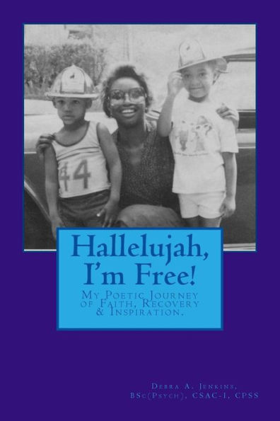 Hallelujah, I'M Free!: My Poetic Journey From Addiction To Recovery