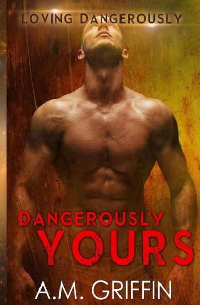Dangerously Yours (Loving Dangerously)