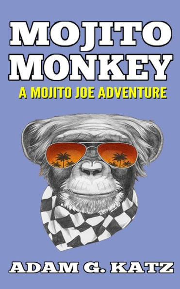 Mojito Monkey (Adventures Of Mojito Joe Book 2)