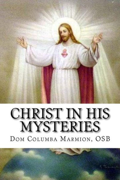 Christ In His Mysteries: A Spiritual Guide Through The Liturgical Year