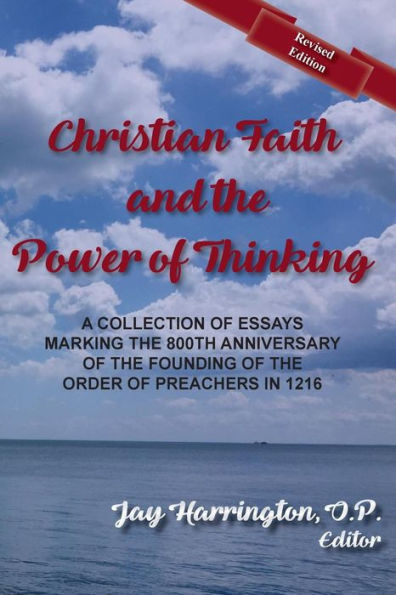 Christian Faith And The Power Of Thinking: A Collection Of Essays, Marking The 800Th Anniversary Of The Founding Of The Order Of Preachers In 1216