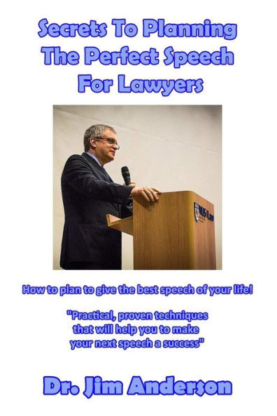 Secrets To Planning The Perfect Speech For Lawyers: How To Plan To Give The Best Speech Of Your Life!