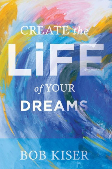 Create The Life Of Your Dreams
