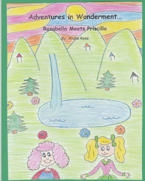 Adventures In Wonderment: Rosabella Meets Priscilla (Volume 1)