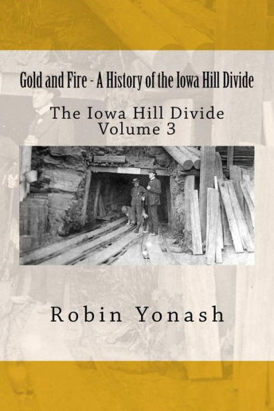 Gold And Fire - A History Of The Iowa Hill Divide: The Iowa Hill Divide Volume 3