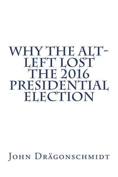 Why The Alt-Left Lost The 2016 Presidential Election