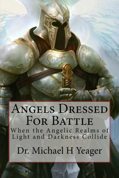 Angels Dressed For Battle: When The Angelic Realms Of Light And Darkness Collide